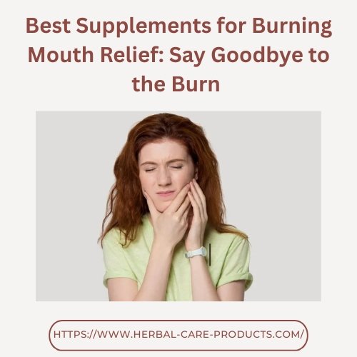 Best Supplements for Burning Mouth Relief: Say Goodbye to the Burn